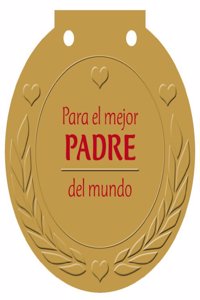 Para el mejor PADRE del mundo