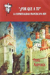 Â¿Por que a ti?: La espiritualidad franciscana hoy (Hermano Francisco) (Spanish Edition)