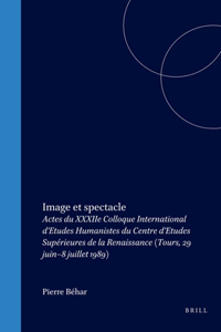 Image Et Spectacle: Actes Du 32nd Colloque International D'Etudes Humanistes Du Centre D'Etudessuperieures De LA Renaissance (Tours, 29 Juin-8 Ju)