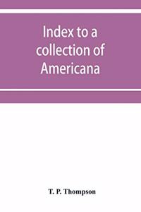 Index to a collection of Americana (relating principally to Louisiana) art and miscellanea