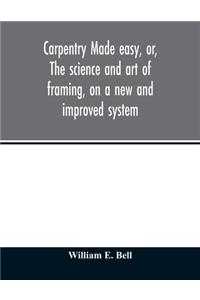 Carpentry made easy, or, The science and art of framing, on a new and improved system