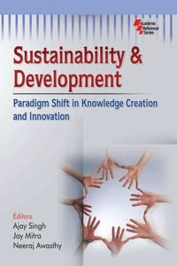 Sustainability & Development: Paradigm Shift in Knowledge Creation and Innovation