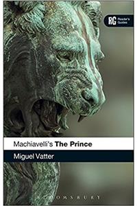 Machiavellis The Prince: A Readers Guide