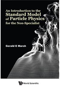 Introduction to the Standard Model of Particle Physics for the Non-Specialist