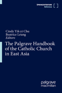 Palgrave Handbook of the Catholic Church in East Asia