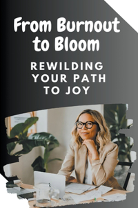 From Burnout to Bloom