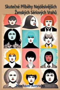 Skutecn? Pr?behy Nejdesivejs?ch Zensk?ch S?riov?ch Vrahu