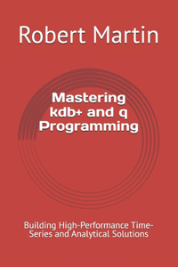 Mastering kdb+ and q Programming