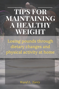 Tips for Maintaining a Healthy Weight