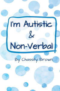 I'm Autistic and Non-Verbal