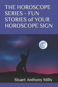 HOROSCOPE SERIES - FUN STORIES of YOUR HOROSCOPE SIGN