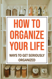 How To Organize Your Life