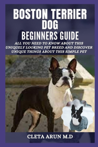 Boston Terrier Dog Beginners Guide