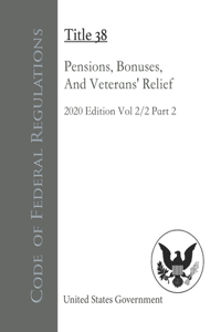 Code of Federal Regulations Title 38 Pensions, Bonuses, And Veterans' Relief 2020 Edition Volume 2/2 Part 2