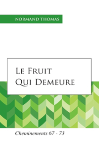 Fruit qui demeure: Cheminements 67 - 73