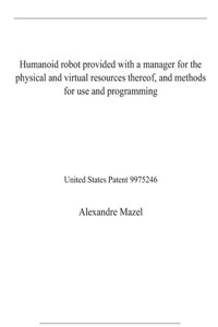 Humanoid robot provided with a manager for the physical and virtual resources thereof, and methods for use and programming