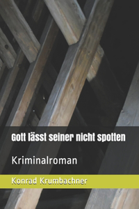 Gott lässt seiner nicht spotten