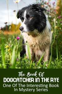 The Book Of Dogcatcher In The Rye One Of The Interesting Book In Mystery Series