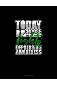 Today I Choose To Fight Depression Awareness