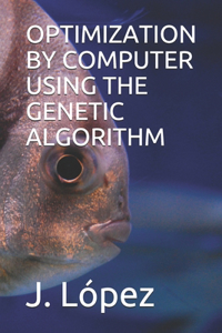 Optimization by Computer Using the Genetic Algorithm