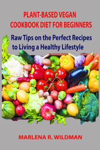 Plant-Based Vegan Cookbook Diet for Beginners