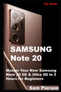 Samsung Note 20: Master Your New Samsung Note 20 5G & Ultra 5G In 2 Hours for Beginners