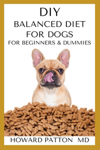DIY Balanced Diet for Dogs and Beginners and Dummies