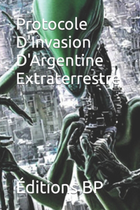Protocole D'Invasion D'Argentine Extraterrestre