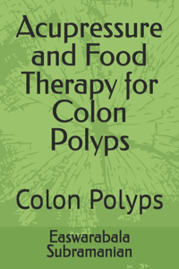 Acupressure and Food Therapy for Colon Polyps