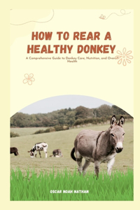 How to Rear a Healthy Donkey