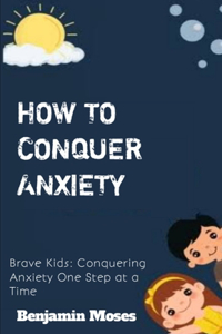 How to Conquer Anxiety