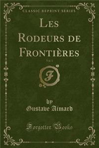 Les Rodeurs de Frontiï¿½res, Vol. 1 (Classic Reprint)