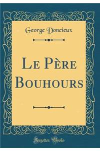 Le Père Bouhours (Classic Reprint)