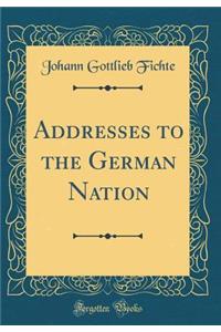 Addresses to the German Nation (Classic Reprint)