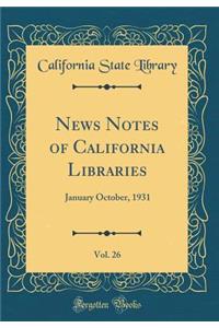 News Notes of California Libraries, Vol. 26: January October, 1931 (Classic Reprint)