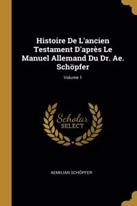 Histoire De L'ancien Testament D'après Le Manuel Allemand Du Dr. Ae. Schöpfer; Volume 1