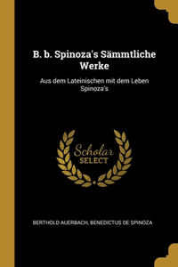 B. b. Spinoza's Sämmtliche Werke