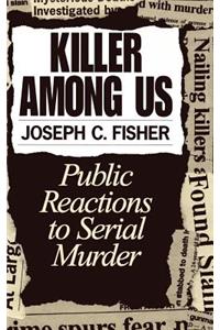 Killer Among Us: Public Reactions to Serial Murder