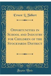 Opportunities in School and Industry for Children of the Stockyards District (Classic Reprint)