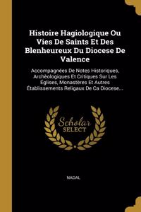 Histoire Hagiologique Ou Vies De Saints Et Des Blenheureux Du Diocese De Valence