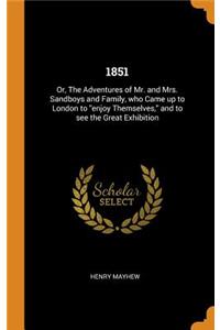 1851: Or, the Adventures of Mr. and Mrs. Sandboys and Family, Who Came Up to London to Enjoy Themselves, and to See the Great Exhibition