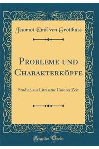 Probleme Und CharakterkÃ¶pfe: Studien Zur Litteratur Unserer Zeit (Classic Reprint)