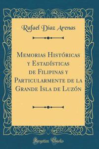 Memorias HistÃ³ricas Y EstadÃ­sticas de Filipinas Y Particularmente de la Grande Isla de LuzÃ³n (Classic Reprint)