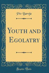 Youth and Egolatry (Classic Reprint)