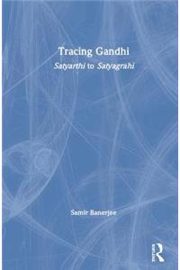 Tracing Gandhi: Satyarthi to Satyagrahi