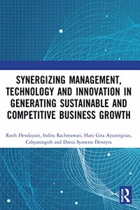 Synergizing Management, Technology and Innovation in Generating Sustainable and Competitive Business Growth