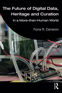 The Future of Digital Data, Heritage and Curation