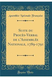 Suite Du Procï¿½s-Verbal de l'Assemblï¿½e Nationale, 1789-1791 (Classic Reprint)