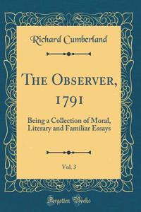 The Observer, 1791, Vol. 3: Being a Collection of Moral, Literary and Familiar Essays (Classic Reprint)