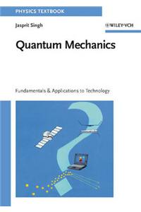 Quantum Mechanics: Fundamentals And Applications To Technology